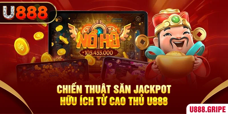 Chiến thuật săn Jackpot hữu ích từ cao thủ U888