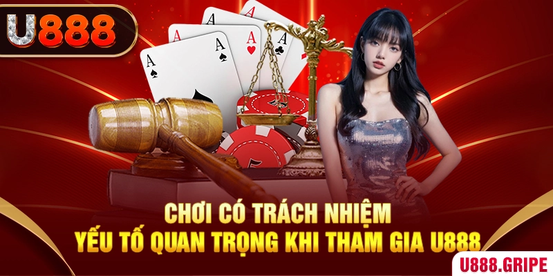 Chơi có trách nhiệm - yếu tố quan trọng khi tham gia U888