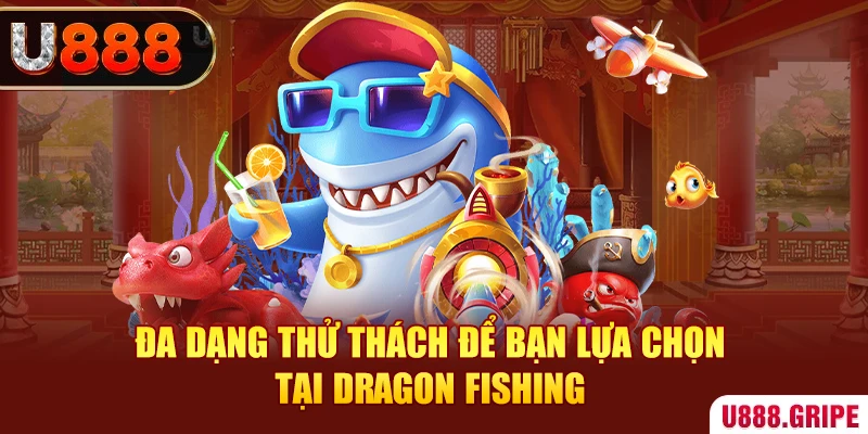 Đa dạng thử thách để bạn lựa chọn tại Dragon Fishing 