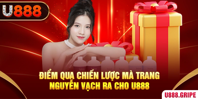 Điểm qua chiến lược mà Trang Nguyễn vạch ra cho U888