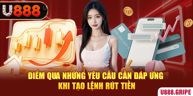 Điểm qua những yêu cầu cần đáp ứng khi tạo lệnh rút tiền