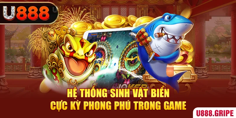 Hệ thống sinh vật biển cực kỳ phong phú trong game 