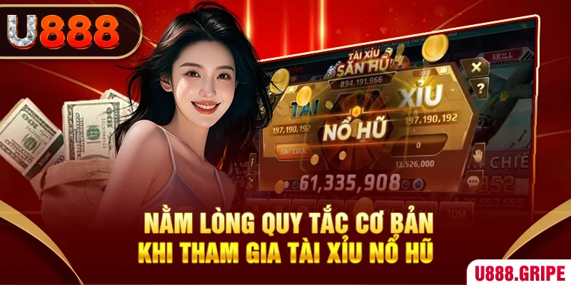 Nằm lòng quy tắc cơ bản khi tham gia Tài Xỉu Nổ Hũ 