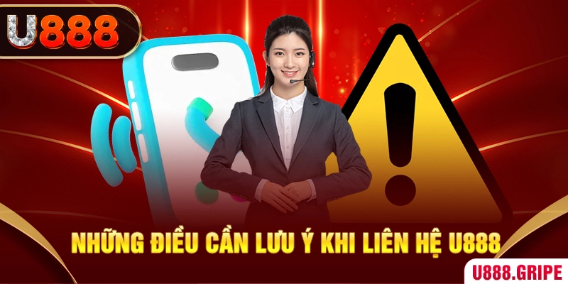 Những điều cần lưu ý khi liên hệ U888