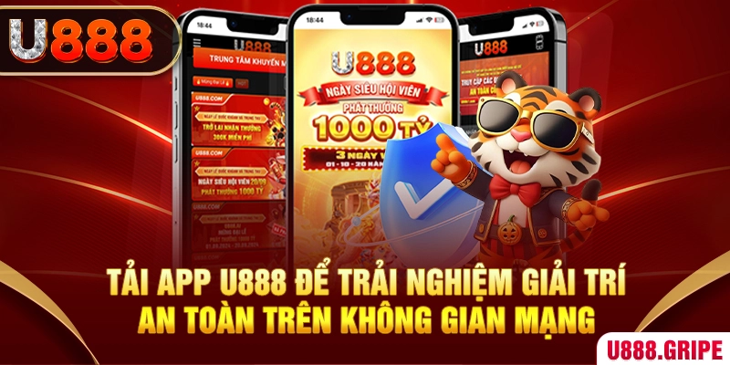 Tải app U888 để trải nghiệm giải trí an toàn trên không gian mạng