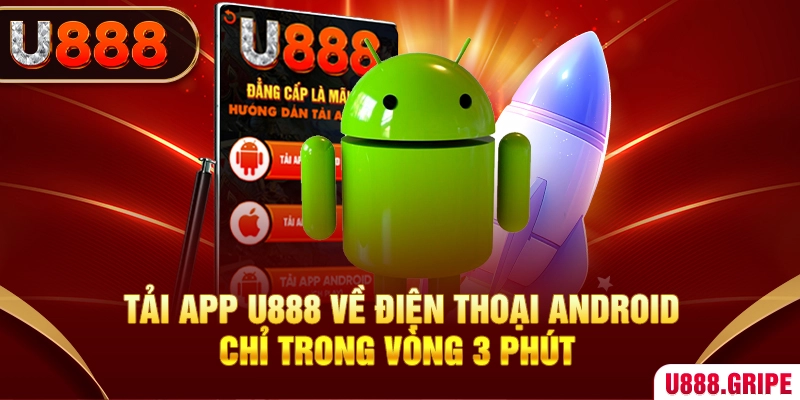 Tải app U888 về điện thoại Android chỉ trong vòng 3 phút 