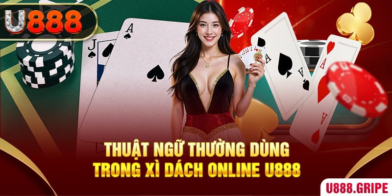 Thuật ngữ thường dùng trong xì dách online U888